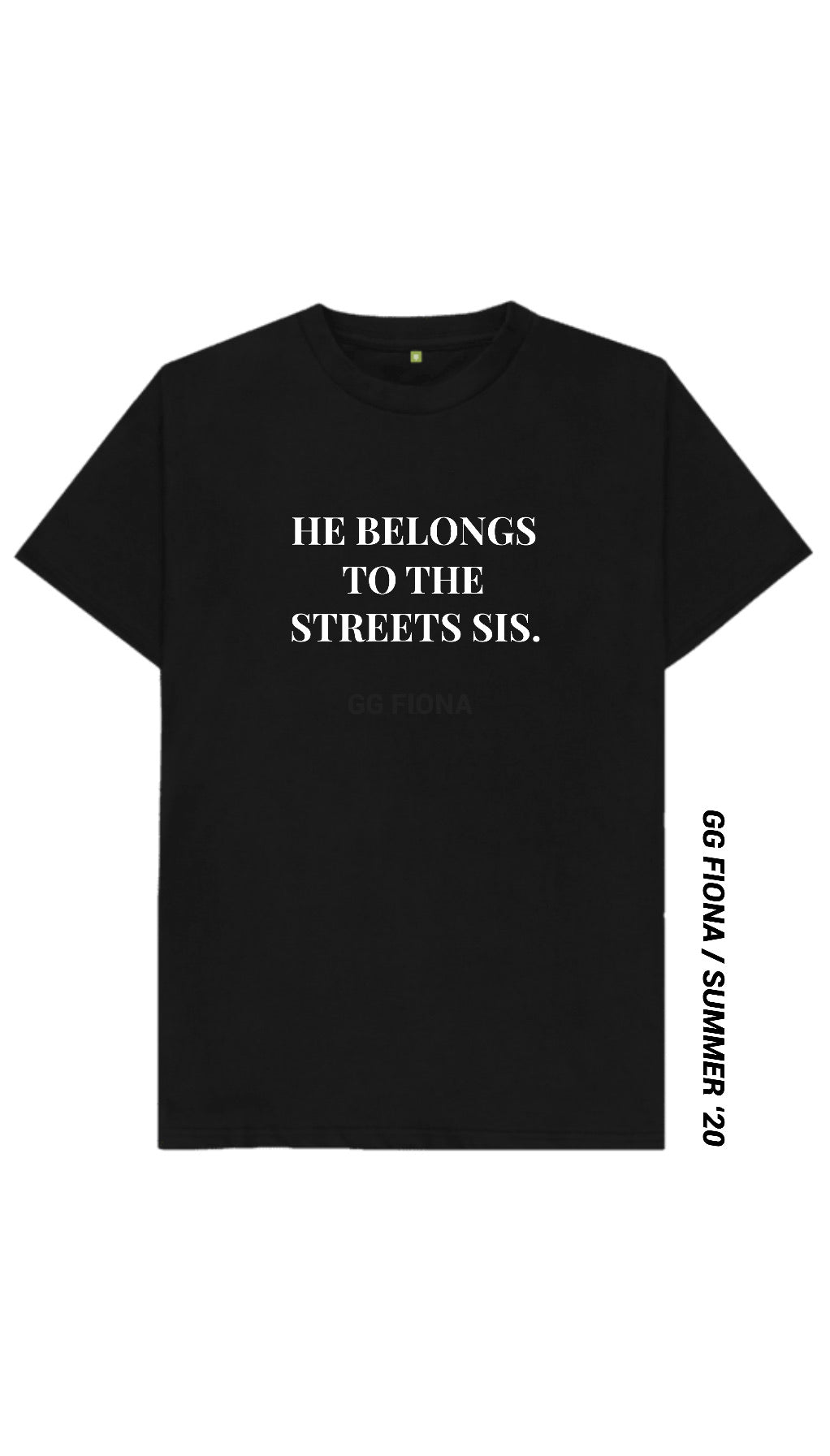 He belongs to the streets sis Tee Preorder allow 5 business days before ship - ggfiona